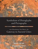 Symbolism of Petroglyphs and Pictographs Near Mountainair, New Mexico, the Gateway to Ancient Cities 1939054702 Book Cover