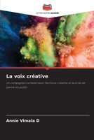 La voix créative: Un compagnon complet pour l'écriture créative et la prise de parole en public (French Edition) 6206825442 Book Cover