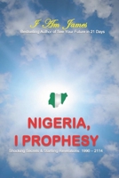 Nigeria, I Prophesy: Shocking Secrets & Prophecies - 1990-2114 1732532133 Book Cover