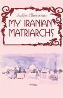 My Iranian Matriarchs 1424139821 Book Cover