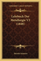 Lehrbuch Der Metallurgie V2 (1848) 1160450846 Book Cover