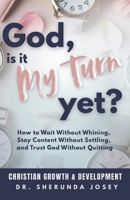 God, Is It My Turn Yet?: How to Wait Without Whining, Stay Content Without Settling, and Trust God Without Quitting B0GK8LY2LM Book Cover