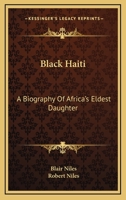 Black Haiti: A Biography Of Africa's Eldest Daughter 1428605304 Book Cover