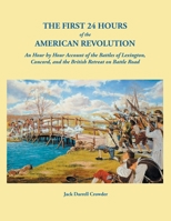 The First 24 Hours of the American Revolution: An Hour by Hour Account of the Battles of Lexington, Concord, and the British Retreat on Battle Road 0806358823 Book Cover