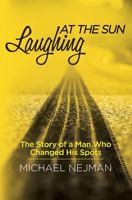 Laughing at the Sun: The Story of a Man Who Changed His Spots 1512080977 Book Cover