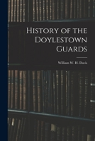 History of the Doylestown Guards 1017324271 Book Cover