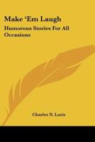 Make Em Laugh; Humorous Stories For All Occasions 0548444781 Book Cover