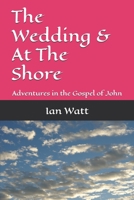 The Wedding & At The Shore: Adventures in the Gospel of John B0FL2NDB6X Book Cover