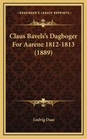 Claus Bavels's Dagboger For Aarene 1812-1813 1164606980 Book Cover