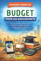 COMMENT GÉRER UN BUDGET POUR LES ADOLESCENTS: Un guide simple et pratique pour gérer son argent, éviter les dettes et acquérir une confiance financière dès le plus jeune âge (French Edition) B0GDZSFKDS Book Cover