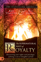The Supernatural Ways of Royalty: Discovering Your Rights and Privileges of Being a Son or Daughter of God 0768423236 Book Cover