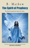 The Spirit of Prophecy: The God Who Speaks Thro' Dreams & Visions... 1482899566 Book Cover