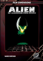 Alien (1979) - Klaustrophobie, Körper, Kontrolle (Film Dimensions, Band 1): Eine thematische und filmhistorische Analyse (German Edition) 3985783780 Book Cover