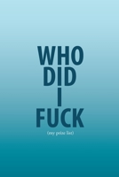 Who Did I Fuck (my prize list): Journal Who Did I Fuck | 6 x 9 in 100 pages | Record & Rank your partners! 1695644700 Book Cover