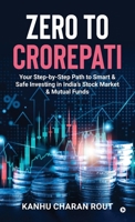 Zero to Crorepati: Your Step-by-Step Path to Smart & Safe Investing in India’s Stock Market & Mutual Funds B0FLQGGP6V Book Cover
