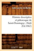 Histoire Descriptive Et Pittoresque de Saint-Domingue (Hati)... 2012553249 Book Cover