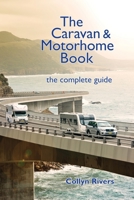 The Caravan & Motorhome Book: The Complete Guide 0648319059 Book Cover