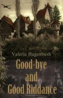 Good-bye and Good Riddance 0595350992 Book Cover