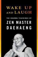 Wake Up and Laugh: The Dharma Teaching of Zen Master Daehaeng 1614291225 Book Cover