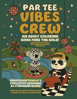 Par Tee Vibes Crew: AN ADULT COLORING BOOK FORE THE BOLD B0FRWPWP69 Book Cover