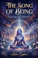 The Song of Being — Nectar of Silence: A mystical journey to the heart of the unity of traditions B0G4RTD58N Book Cover