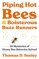 Piping Hot Bees and Boisterous Buzz-Runners: 20 Mysteries of Honey Bee Behavior Solved 0691237697 Book Cover