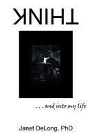 Think: . . . and into my life 1452090572 Book Cover