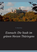 Eisenach: Die Stadt im grünen Herzen Thüringens 375195497X Book Cover