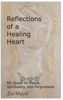 Reflections of a Healing Heart: My Quest for Peace, Spirituality, and Forgiveness B0H1CYCFJQ Book Cover