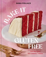 Bake It Gluten Free: 100 Recipes for Classic Treats 1454956569 Book Cover