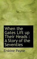 When the Gates Lift up Their Heads: A Story of the Seventies 1167236009 Book Cover