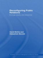 Reconfiguring Public Relations: Ecology, Equity and Enterprise (Routledge Advances in Management and Business Studies) 0415512492 Book Cover