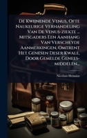 De Kwijnende Venus, Ofte Naukeurige Verhandeling Van De Venus-ziekte ... Mitsgaders Een Aanhang Van Verscheyde Aanmerkingen, Omtrent Het Genesen Deser ... Gemelde Genees-middelen... (Dutch Edition) 1024508714 Book Cover