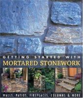 Getting Started with Mortared Stonework: Walls, Patios, Fireplaces, Columns & More 1579906656 Book Cover