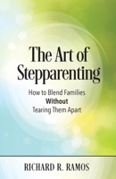 The Art of Stepparenting: How to Blend Families Without Tearing Them Apart 0981471439 Book Cover