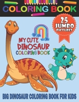 My Cute Dinosaur Coloring Book: For Kids & Preschoolers Ages 2-4, 4-8 | Children's Coloring Book With 25 Unique Illustrations Dinosaur Pages To Color , Great Gift Perfect For Little Boys & Girls B0884K73DJ Book Cover