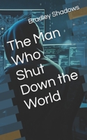 The Man Who Shut Down the World B0DTZ5YDNN Book Cover