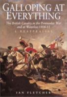 Galloping at Everything: The British Cavalry in the Peninsular War and at Waterloo, 1808-15 0811707032 Book Cover