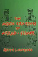 The Moon God Kings of Akkad and Sumer 1481740636 Book Cover