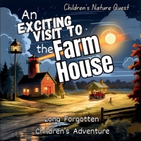 An Exciting Visit to the Farmhouse: A Great collectable in children's picture books of the long forgotten Adventure in Farmhouse (Children's Nature Quest) 9843556119 Book Cover