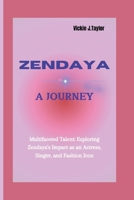 ZENDAYA: Multifaceted Talent: Exploring Zendaya's Impact as an Actress, Singer, and Fashion Icon B0CVX71Z1Q Book Cover