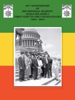 50th Anniversary Of His Imperial Majesty Emperor Haile Selassie: First Visit To The United States 1954-2004 1412037026 Book Cover