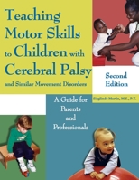 Teaching Motor Skills to Children with Cerebral Palsy and Similar Movement Disorders: A Guide for Parents and Professionals 1633379019 Book Cover