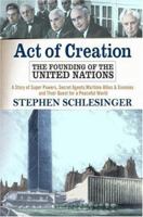 Act Of Creation: The Founding of the United Nations : A Story of Superpowers, Secret Agents, Wartime Allies and Enemies, and Their Quest for a Peaceful World 0813333245 Book Cover