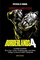 BORDERLANDS 4 GAME GUIDE: Best Tips, Tricks, Walkthrough, and Other Things To know!!! (100% Helpfull) B0FSL8KDLW Book Cover