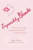 Impossibly Blonde: The Genesis of a Play in the Death and Funeral of Marilyn Monroe 0595325963 Book Cover