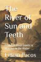 The River of Sun and Teeth: Echoes of River Giants: A Watcher in the Water (The First Ages: Echoes from Deep Time) B0GWTL369Y Book Cover