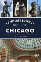 A History Lover's Guide to Chicago 146714570X Book Cover