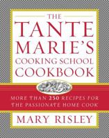 The Tante Marie's Cooking School Cookbook : More Than 250 Recipes for the Passionate Home Cook 0743214919 Book Cover