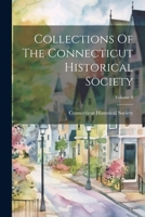 Collections Of The Connecticut Historical Society; Volume 8 1021568481 Book Cover